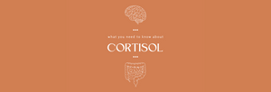 What you need to know about cortisol